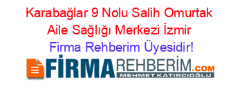 Karabağlar+9+Nolu+Salih+Omurtak+Aile+Sağlığı+Merkezi+İzmir Firma+Rehberim+Üyesidir!