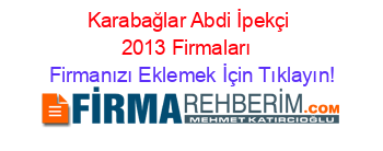 Karabağlar+Abdi+İpekçi+2013+Firmaları+ Firmanızı+Eklemek+İçin+Tıklayın!