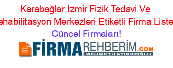Karabağlar+Izmir+Fizik+Tedavi+Ve+Rehabilitasyon+Merkezleri+Etiketli+Firma+Listesi Güncel+Firmaları!