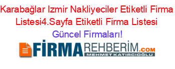 Karabağlar+Izmir+Nakliyeciler+Etiketli+Firma+Listesi4.Sayfa+Etiketli+Firma+Listesi Güncel+Firmaları!