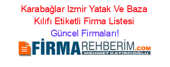 Karabağlar+Izmir+Yatak+Ve+Baza+Kılıfı+Etiketli+Firma+Listesi Güncel+Firmaları!