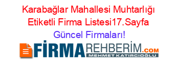 Karabağlar+Mahallesi+Muhtarlığı+Etiketli+Firma+Listesi17.Sayfa Güncel+Firmaları!