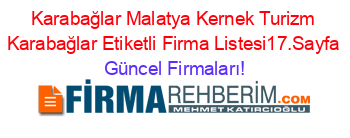 Karabağlar+Malatya+Kernek+Turizm+Karabağlar+Etiketli+Firma+Listesi17.Sayfa Güncel+Firmaları!