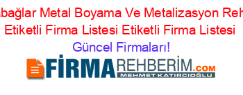 Karabağlar+Metal+Boyama+Ve+Metalizasyon+Rehberi+Etiketli+Firma+Listesi+Etiketli+Firma+Listesi Güncel+Firmaları!
