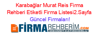 Karabağlar+Murat+Reis+Firma+Rehberi+Etiketli+Firma+Listesi2.Sayfa Güncel+Firmaları!