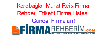 Karabağlar+Murat+Reis+Firma+Rehberi+Etiketli+Firma+Listesi Güncel+Firmaları!
