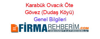 Karabük+Ovacık+Öte+Gövez+(Dudaş+Köyü) Genel+Bilgileri