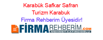 Karabük+Safkar+Safran+Turizm+Karabuk Firma+Rehberim+Üyesidir!