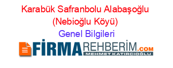 Karabük+Safranbolu+Alabaşoğlu+(Nebioğlu+Köyü) Genel+Bilgileri