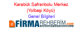 Karabük+Safranbolu+Merkez+(Yolbaşi+Köyü) Genel+Bilgileri