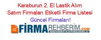 Karaburun+2.+El+Lastik+Alım+Satım+Firmaları+Etiketli+Firma+Listesi Güncel+Firmaları!