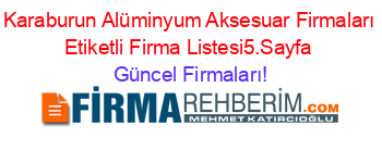 Karaburun+Alüminyum+Aksesuar+Firmaları+Etiketli+Firma+Listesi5.Sayfa Güncel+Firmaları!