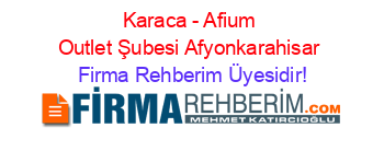 Karaca+-+Afium+Outlet+Şubesi+Afyonkarahisar Firma+Rehberim+Üyesidir!