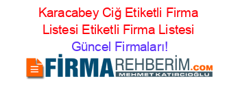 Karacabey+Ciğ+Etiketli+Firma+Listesi+Etiketli+Firma+Listesi Güncel+Firmaları!