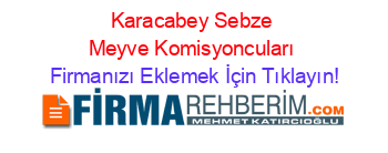 Karacabey+Sebze+Meyve+Komisyoncuları Firmanızı+Eklemek+İçin+Tıklayın!