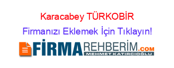 Karacabey+TÜRKOBİR Firmanızı+Eklemek+İçin+Tıklayın!