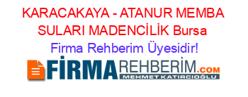 KARACAKAYA+-+ATANUR+MEMBA+SULARI+MADENCİLİK+Bursa Firma+Rehberim+Üyesidir!