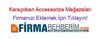 Karaçoban+Accessorize+Mağazaları Firmanızı+Eklemek+İçin+Tıklayın!