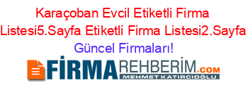 Karaçoban+Evcil+Etiketli+Firma+Listesi5.Sayfa+Etiketli+Firma+Listesi2.Sayfa Güncel+Firmaları!