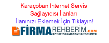 Karaçoban+Internet+Servis+Sağlayıcısı+İlanları İlanınızı+Eklemek+İçin+Tıklayın!