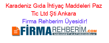 Karadeniz+Gıda+İhtiyaç+Maddeleri+Paz+Tic+Ltd+Şti+Ankara Firma+Rehberim+Üyesidir!
