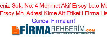 Karadeniz+Sok.+No:+4+Mehmet+Akif+Ersoy+I.o.o+Mehmet+Akif+Ersoy+Mh.+Adresi+Kime+Ait+Etiketli+Firma+Listesi Güncel+Firmaları!