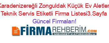 Karadenizereğli+Zonguldak+Küçük+Ev+Aletleri+Teknik+Servis+Etiketli+Firma+Listesi3.Sayfa Güncel+Firmaları!