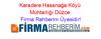 Karadere+Hasanağa+Köyü+Muhtarlığı+Düzce Firma+Rehberim+Üyesidir!