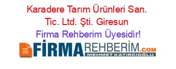 Karadere+Tarım+Ürünleri+San.+Tic.+Ltd.+Şti.+Giresun Firma+Rehberim+Üyesidir!