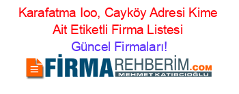 Karafatma+Ioo,+Cayköy+Adresi+Kime+Ait+Etiketli+Firma+Listesi Güncel+Firmaları!