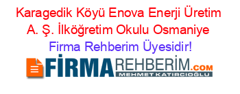 Karagedik+Köyü+Enova+Enerji+Üretim+A.+Ş.+İlköğretim+Okulu+Osmaniye Firma+Rehberim+Üyesidir!
