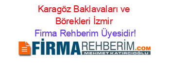 Karagöz+Baklavaları+ve+Börekleri+İzmir Firma+Rehberim+Üyesidir!
