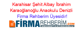 Karahisar+Şehit+Albay+İbrahim+Karaoğlanoğlu+Anaokulu+Denizli Firma+Rehberim+Üyesidir!