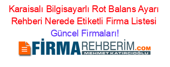 Karaisalı+Bilgisayarlı+Rot+Balans+Ayarı+Rehberi+Nerede+Etiketli+Firma+Listesi Güncel+Firmaları!