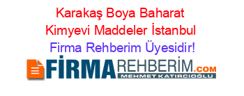 Karakaş+Boya+Baharat+Kimyevi+Maddeler+İstanbul Firma+Rehberim+Üyesidir!