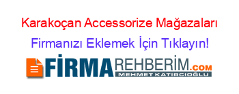 Karakoçan+Accessorize+Mağazaları Firmanızı+Eklemek+İçin+Tıklayın!