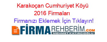 Karakoçan+Cumhuriyet+Köyü+2016+Firmaları+ Firmanızı+Eklemek+İçin+Tıklayın!