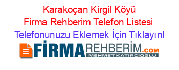 +Karakoçan+Kirgil+Köyü+Firma+Rehberim+Telefon+Listesi Telefonunuzu+Eklemek+İçin+Tıklayın!