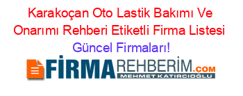 Karakoçan+Oto+Lastik+Bakımı+Ve+Onarımı+Rehberi+Etiketli+Firma+Listesi Güncel+Firmaları!