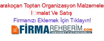 Karakoçan+Toptan+Organizasyon+Malzemeleri+İmalat+Ve+Satış Firmanızı+Eklemek+İçin+Tıklayın!