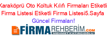 Karaköprü+Oto+Koltuk+Kılıfı+Firmaları+Etiketli+Firma+Listesi+Etiketli+Firma+Listesi5.Sayfa Güncel+Firmaları!