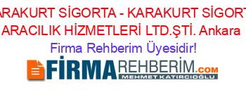 KARAKURT+SİGORTA+-+KARAKURT+SİGORTA+ARACILIK+HİZMETLERİ+LTD.ŞTİ.+Ankara Firma+Rehberim+Üyesidir!