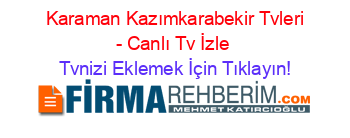 +Karaman+Kazımkarabekir+Tvleri+-+Canlı+Tv+İzle Tvnizi+Eklemek+İçin+Tıklayın!
