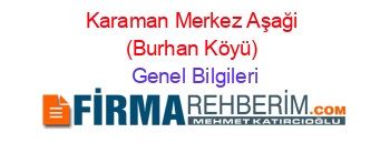 Karaman+Merkez+Aşaği+(Burhan+Köyü) Genel+Bilgileri