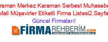Karaman+Merkez+Karaman+Serbest+Muhasebeci+Mali+Müşavirler+Etiketli+Firma+Listesi2.Sayfa Güncel+Firmaları!