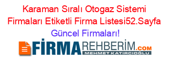 Karaman+Sıralı+Otogaz+Sistemi+Firmaları+Etiketli+Firma+Listesi52.Sayfa Güncel+Firmaları!