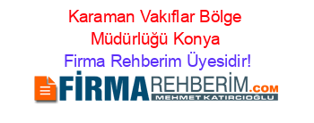Karaman+Vakıflar+Bölge+Müdürlüğü+Konya Firma+Rehberim+Üyesidir!