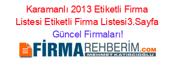 Karamanlı+2013+Etiketli+Firma+Listesi+Etiketli+Firma+Listesi3.Sayfa Güncel+Firmaları!