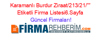 Karamanlı+Burdur+Ziraat/213/21/””+Etiketli+Firma+Listesi6.Sayfa Güncel+Firmaları!