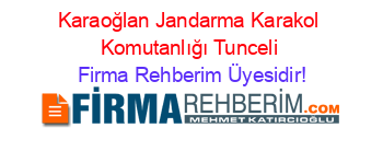 Karaoğlan+Jandarma+Karakol+Komutanlığı+Tunceli Firma+Rehberim+Üyesidir!
